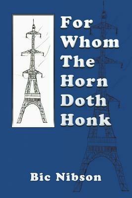 For Whom The Horn Doth Honk: For Whom the Horn Honks - Bic Nibson - cover