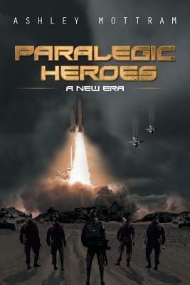 Paralegic Heroes: A New Era - Ashley Mottram - cover