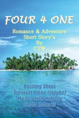 Four 4 One: Romance & Adventure Short Story's by CTW - Ctw - cover