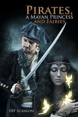 Pirates, a Mayan Princess and Fairies - Ebf Scanlon - cover