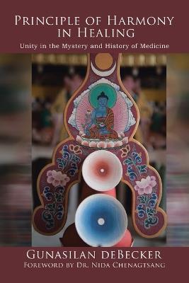 Principle of Harmony in Healing: Unity in the Mystery and History of Medicine - Gunasilan Debecker - cover