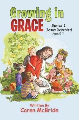 Growing in Grace: Series 1: Jesus Revealed - Caren McBride - cover