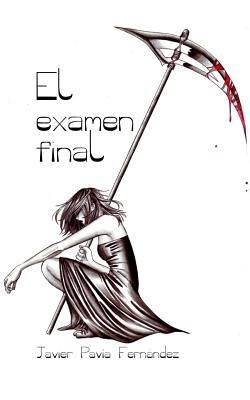 El examen final - Javier Pavia Fernandez - cover