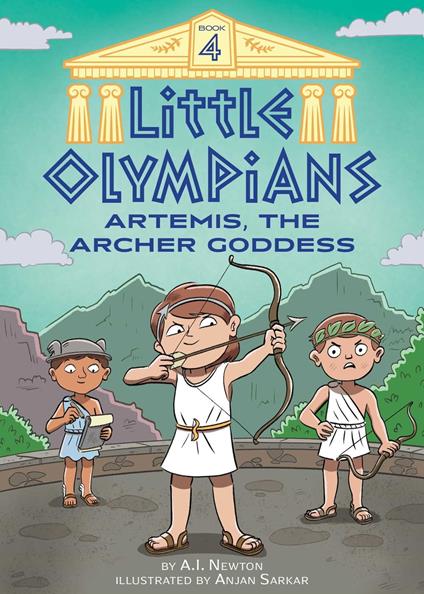 Little Olympians 4: Artemis, the Archer Goddess - A.I. Newton,Anjan Sarkar - ebook