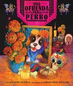 ofrenda para Perro (un libro ilustrado del Día de Muertos para niños) (An Ofrenda for Perro) (Spanish Edition)