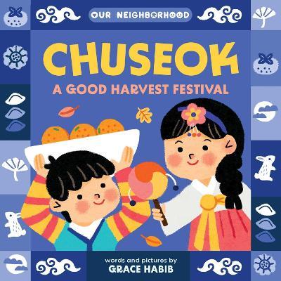Chuseok: A Good Harvest Festival (An Our Neighborhood Series Board Book for Toddlers Celebrating Korean Culture) - Grace Habib - cover