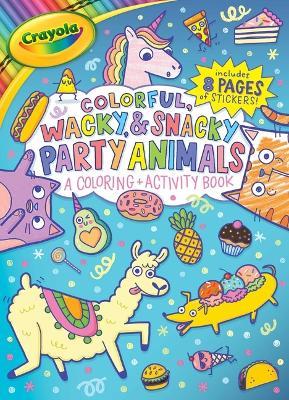 Crayola Colorful, Wacky, and Snacky Party Animals (a Crayola Coloring and Activity Book for Kids) - Buzzpop - cover