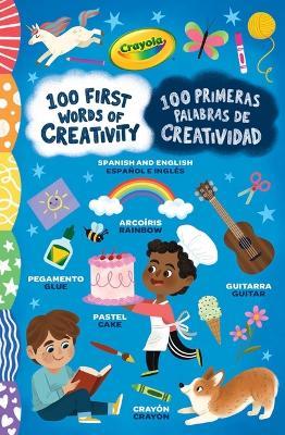 Crayola: 100 First Words of Creativity / 100 Primeras Palabras de Creatividad: A Spanish-English Bilingual Book - cover