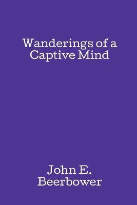 Wanderings of a Captive Mind - John E Beerbower - cover