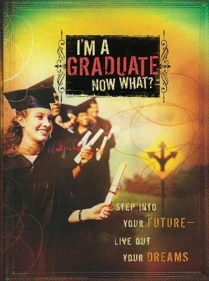 I'm a Graduate Now What?: Step Into Your Future-Live Out Your Dreams - Howard Books - cover