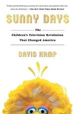 Sunny Days: The Children's Television Revolution That Changed America