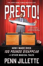 Presto!: How I Made Over 100 Pounds Disappear and Other Magical Tales