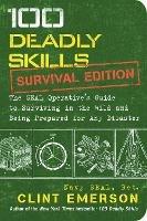 100 Deadly Skills: Survival Edition: The SEAL Operative's Guide to Surviving in the Wild and Being Prepared for Any Disaster