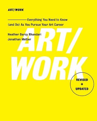 Art/Work - Revised & Updated: Everything You Need to Know (and Do) As You Pursue Your Art Career - Heather Darcy Bhandari,Jonathan Melber - cover