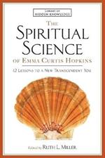 Spiritual Science of Emma Curtis Hopkins: 12 Lessons to a New Transcendent You