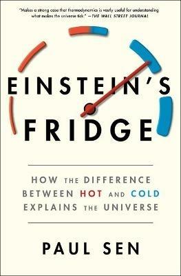 Einstein's Fridge: How the Difference Between Hot and Cold Explains the Universe - Paul Sen - cover