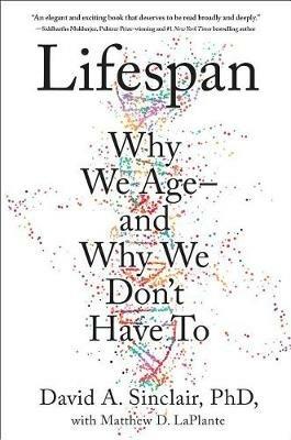 Lifespan: Why We Age--And Why We Don't Have to - David A Sinclair,Matthew D Laplante - cover
