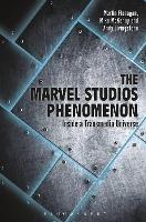 The Marvel Studios Phenomenon: Inside a Transmedia Universe - Martin Flanagan,Andrew Livingstone,Mike McKenny - cover