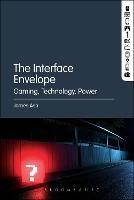 The Interface Envelope: Gaming, Technology, Power - James Ash - cover