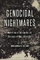 Genocidal Nightmares: Narratives of Insecurity and the Logic of Mass Atrocities - cover