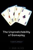 The Unpredictability of Gameplay - Mark R. Johnson - cover