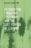 On Education, Formation, Citizenship and the Lost Purpose of Learning - Joseph Clair - cover