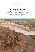 On Dangerous Ground: Freud’s Visual Cultures of the Unconscious - Diane O'Donoghue - cover