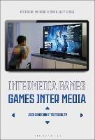 Intermedia Games—Games Inter Media: Video Games and Intermediality - cover