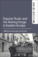 Popular Music and the Moving Image in Eastern Europe - cover