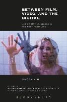 Between Film, Video, and the Digital: Hybrid Moving Images in the Post-Media Age - Jihoon Kim - cover
