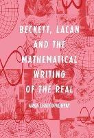 Beckett, Lacan and the Mathematical Writing of the Real - Arka Chattopadhyay - cover