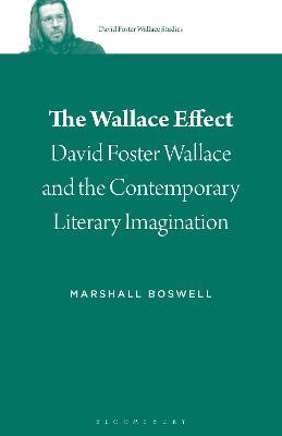The Wallace Effect: David Foster Wallace and the Contemporary Literary Imagination - Marshall Boswell - cover