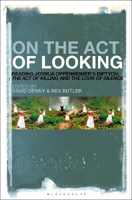 On the Act of Looking: Reading Joshua Oppenheimer’s Diptych: The Act of Killing and The Look of Silence - cover