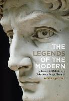 The Legends of the Modern: A Reappraisal of Modernity from Shakespeare to the Age of Duchamp - Didier Maleuvre - cover
