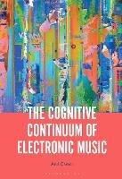 The Cognitive Continuum of Electronic Music - Anil Çamci - cover
