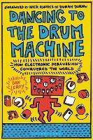 Dancing to the Drum Machine: How Electronic Percussion Conquered the World