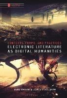 Electronic Literature as Digital Humanities: Contexts, Forms, and Practices - cover