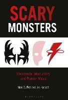 Scary Monsters: Monstrosity, Masculinity and Popular Music - Mark Duffett,Jon Hackett - cover