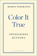 Color It True: Impressions of Cinema