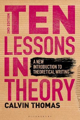 Ten Lessons in Theory: A New Introduction to Theoretical Writing - Calvin Thomas - cover