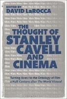 The Thought of Stanley Cavell and Cinema: Turning Anew to the Ontology of Film a Half-Century after The World Viewed - cover