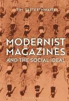 Modernist Magazines and the Social Ideal - Tim Satterthwaite - cover