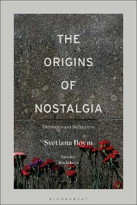 The Origins of Nostalgia: Memories and Reflections - Svetlana Boym - cover