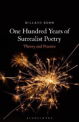 One Hundred Years of Surrealist Poetry: Theory and Practice - Willard Bohn - cover