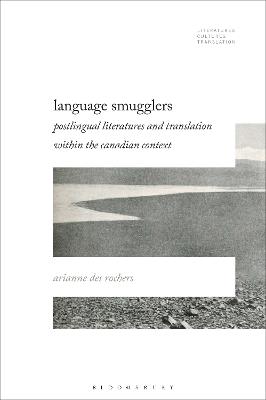Language Smugglers: Postlingual Literatures and Translation within the Canadian Context - Arianne Des Rochers - cover