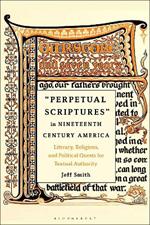 Perpetual Scriptures in Nineteenth-Century America: Literary, Religious, and Political Quests for Textual Authority