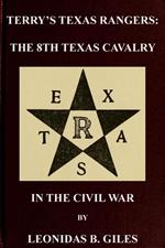 Terry's Texas Rangers: The 8th Texas Cavalry Regiment In The Civil War