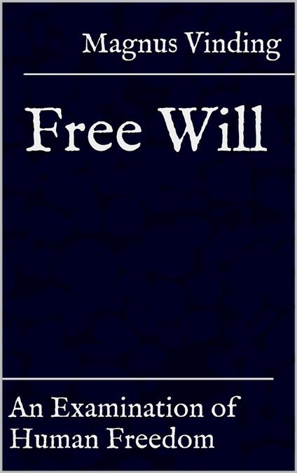 Free Will: An Examination of Human Freedom