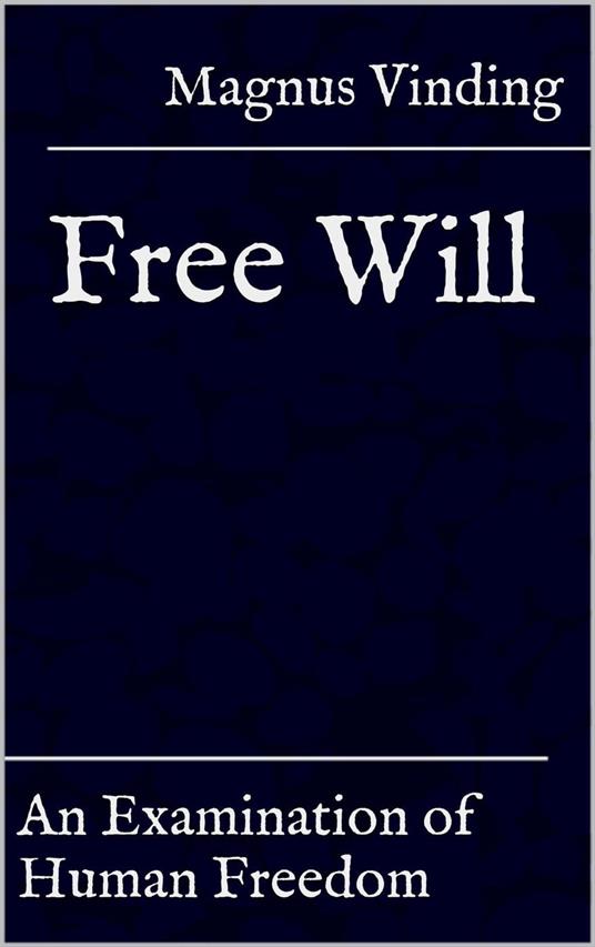 Free Will: An Examination of Human Freedom