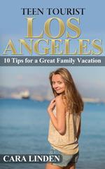 Teen Tourist Los Angeles: 10 Tips for a Great Family Vacation